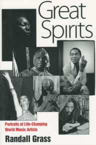 Title: Great Spirits: Portraits of Life-Changing World Music Artists, Author: Randall Grass
