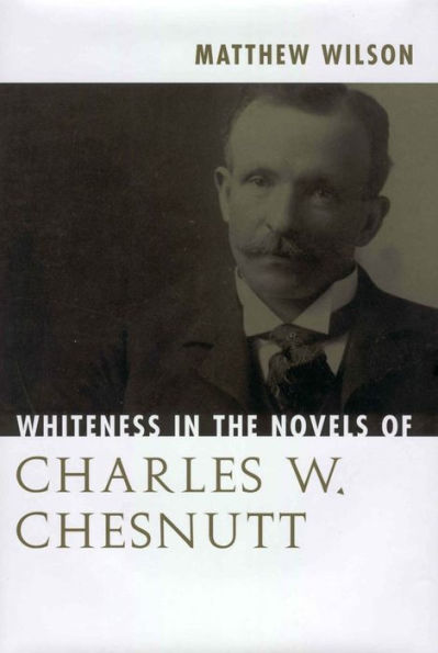 Whiteness the Novels of Charles W. Chesnutt