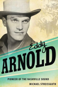 Title: Eddy Arnold: Pioneer of the Nashville Sound, Author: Michael Streissguth