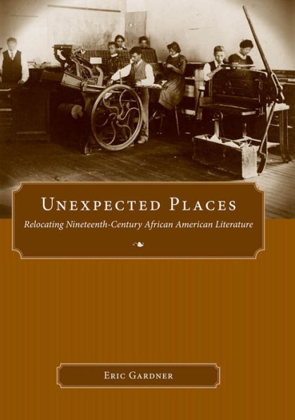 Unexpected Places: Relocating Nineteenth-Century African American Literature