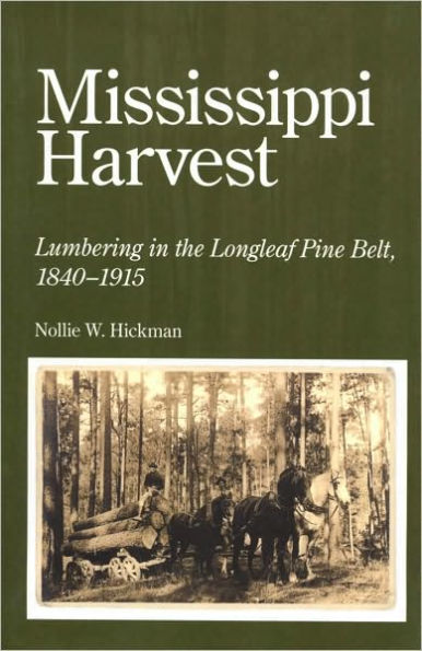 Mississippi Harvest: Lumbering in the Longleaf Pine Belt, 1840-1915