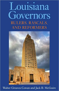 Title: Louisiana Governors: Rulers, Rascals, and Reformers, Author: Walter Greaves Cowan