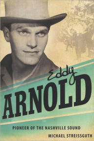 Title: Eddy Arnold: Pioneer of the Nashville Sound, Author: Michael Streissguth