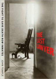 Title: The Last Lawyer: The Fight to Save Death Row Inmates, Author: John Temple