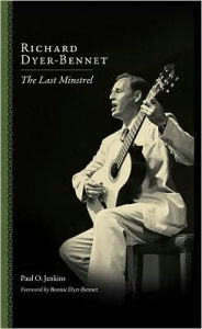 Title: Richard Dyer-Bennet: The Last Minstrel, Author: Paul Jenkins