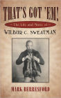 That's Got 'Em!: The Life and Music of Wilbur C. Sweatman