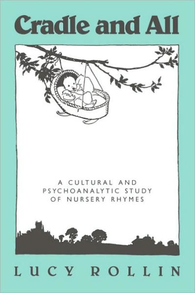 Cradle and All: A Cultural and Psychoanalytic Study of Nursery Rhymes