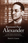 Raymond Pace Alexander: A New Negro Lawyer Fights for Civil Rights in Philadelphia