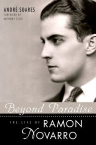 Title: Beyond Paradise: The Life of Ramon Novarro, Author: André Soares