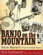 Banjo on the Mountain: Wade Mainer's First Hundred Years