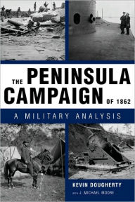 Title: The Peninsula Campaign of 1862: A Military Analysis, Author: Kevin  Dougherty