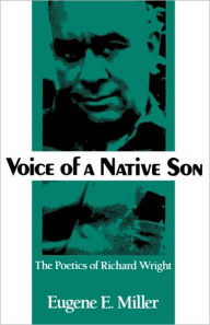 Title: Voice of a Native Son: The Poetics of Richard Wright, Author: Eugene E Miller