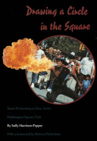 Title: Drawing a Circle in the Square: Street Performing in New York's Washington Square Park, Author: Sally Harrison-Pepper