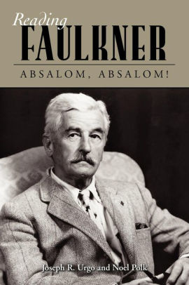 Reading Faulkner Absalom Absalom By Joseph R Urgo Noel Polk