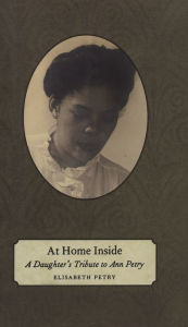 Title: At Home Inside: A Daughter's Tribute to Ann Petry, Author: Elisabeth Petry