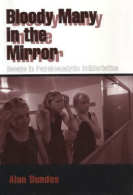 Title: Bloody Mary in the Mirror: Essays in Psychoanalytic Folkloristics, Author: Alan Dundes