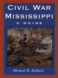 Title: Civil War Mississippi: A Guide, Author: Michael B. Ballard