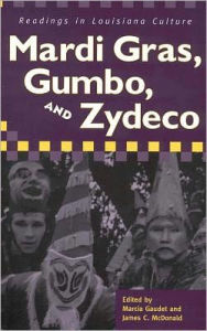 Title: Mardi Gras, Gumbo, and Zydeco: Readings in Louisiana Culture, Author: Marcia Gaudet