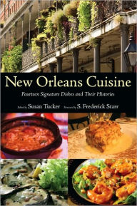Title: New Orleans Cuisine: Fourteen Signature Dishes and Their Histories, Author: Susan Tucker