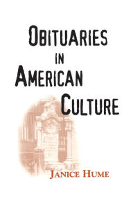 Title: Obituaries in American Culture, Author: Janice Hume