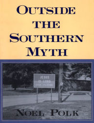 Title: Outside the Southern Myth, Author: Noel Polk