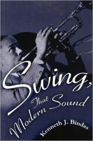 Title: Swing, That Modern Sound, Author: Kenneth J. Bindas