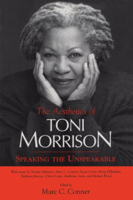 Title: The Aesthetics of Toni Morrison: Speaking the Unspeakable, Author: Marc C. Conner