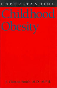 Title: Understanding Childhood Obesity, Author: J. Clinton Smith M.D.