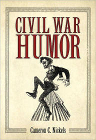 Title: Civil War Humor, Author: Cameron C. Nickels