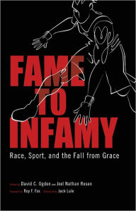 Title: Fame to Infamy: Race, Sport, and the Fall from Grace, Author: David C. Ogden