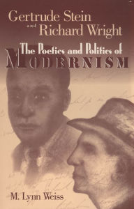 Title: Gertrude Stein and Richard Wright: The Poetics and Politics of Modernism, Author: M. Lynn Weiss