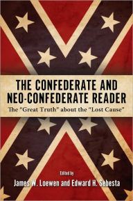 Title: The Confederate and Neo-Confederate Reader: The Great Truth about the Lost Cause, Author: James W. Loewen