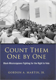 Title: Count Them One by One: Black Mississippians Fighting for the Right to Vote, Author: Gordon A. Martin