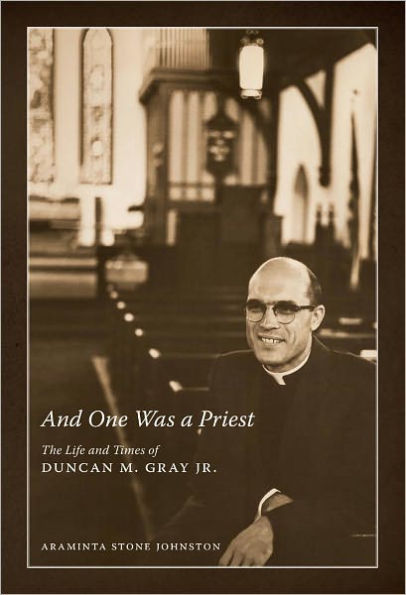 And One Was a Priest: The Life and Times of Duncan M. Gray Jr.