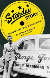 Title: The Starday Story: The House That Country Music Built, Author: Nathan D. Gibson