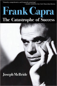 Title: Frank Capra: The Catastrophe of Success, Author: Joseph McBride