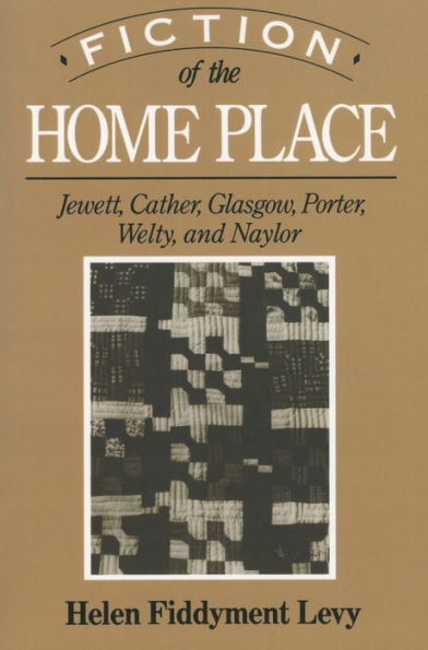 Fiction of the Home Place: Jewett, Cather, Glasgow, Porter, Welty, and Naylor