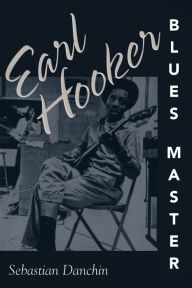 Title: Earl Hooker, Blues Master, Author: Sebastian Danchin