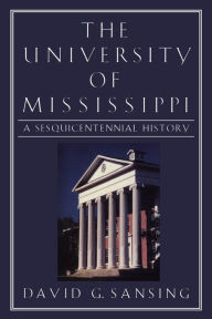 Title: The University of Mississippi: A Sesquicentennial History, Author: David G. Sansing