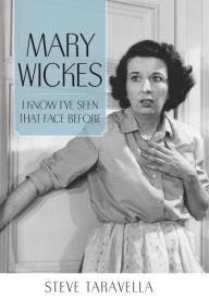 Title: Mary Wickes: I Know I've Seen That Face Before, Author: Steve Taravella