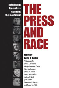 Title: The Press and Race: Mississippi Journalists Confront the Movement, Author: David R. Davies