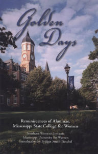 Title: Golden Days: Reminiscences of Alumnae, Mississippi State College for Women, Author: Mississippi University for Women Southern Women's Institute