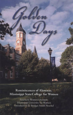 Golden Days Reminiscences Of Alumnae Mississippi State College