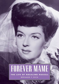 Title: Forever Mame: The Life of Rosalind Russell, Author: Bernard F. Dick