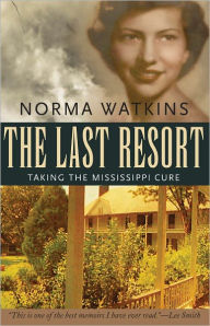 Title: The Last Resort: Taking the Mississippi Cure, Author: Norma Watkins
