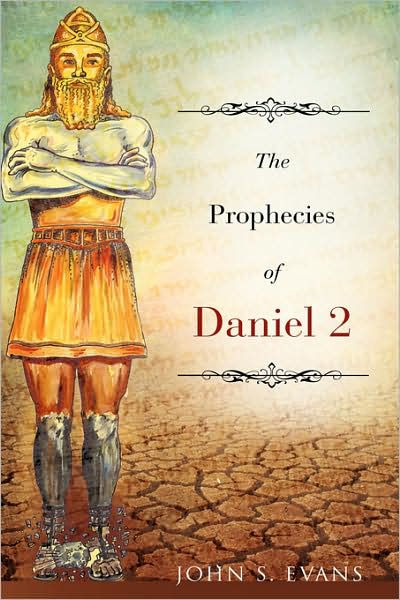 The Prophecies of Daniel 2 by John S. Evans, Paperback | Barnes & Noble®