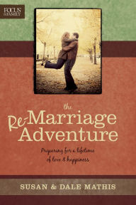 Title: The Remarriage Adventure: Preparing for a Lifetime of Love & Happiness, Author: Dale Mathis