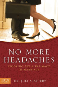 Title: No More Headaches: Enjoying Sex & Intimacy in Marriage, Author: Juli Slattery