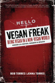 Title: Vegan Freak: Being Vegan in a Non-Vegan World, Author: Bob Torres