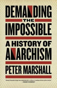 Title: Demanding the Impossible: A History of Anarchism, Author: Peter Marshall